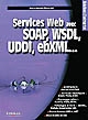Services Web avec SOAP, WDSL, UDDI, ebXML...
