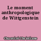Le moment anthropologique de Wittgenstein