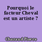Pourquoi le facteur Cheval est un artiste ?