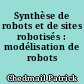 Synthèse de robots et de sites robotisés : modélisation de robots souples
