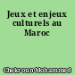 Jeux et enjeux culturels au Maroc