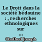 Le Droit dans la société bédouine : , recherches ethnologiques sur le corf ou droit coutumier des Bédouins. Préface de Jean Carbonnier