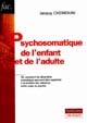Psychosomatique de l'enfant et de l'adulte : théories et clinique