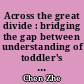 Across the great divide : bridging the gap between understanding of toddler's and older chidren's thinking
