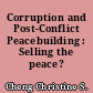Corruption and Post-Conflict Peacebuilding : Selling the peace?