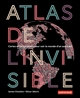 Atlas de l'invisible : cartes et infographies pour voir le monde d un autre œil