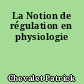 La Notion de régulation en physiologie