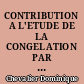 CONTRIBUTION A L'ETUDE DE LA CONGELATION PAR DETENTE HAUTE PRESSION