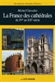 La France des cathédrales : du IVe au XXe siècle
