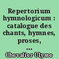 Repertorium hymnologicum : catalogue des chants, hymnes, proses, séquences, tropes en usage dans l'église latine depuis les origines jusqu'à nos jours : 1 : A-K (nʻ 1-9935)
