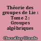 Théorie des groupes de Lie : Tome 2 : Groupes algébriques