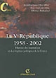 La Ve République 1958-2002 : Histoire des institutions et des régimes politiques de la France