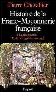 Histoire de la franc-maçonnerie française : [1] : La Maçonnerie, école de l'égalité, 1725-1799