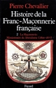 Histoire de la franc-maçonnerie française... : 2 : La Maçonnerie, missionnaire du libéralisme : 1800-1877