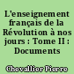 L'enseignement français de la Révolution à nos jours : Tome II : Documents