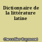 Dictionnaire de la littérature latine