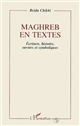 Maghreb en textes : écriture, histoire, savoirs et symboliques : essai sur l'épreuve de modernité dans la littérature de langue française