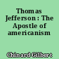 Thomas Jefferson : The Apostle of americanism