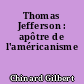 Thomas Jefferson : apôtre de l'américanisme
