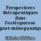 Perspectives thérapeutiques dans l'ostéoporose post-ménopausique