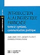 Introduction à la linguistique française : Tome II : Syntaxe, communication, poétique
