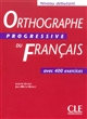 Orthographe progressive du français : avec 400 exercices : niveau débutant