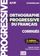 Orthographe progressive du français : corrigés : A2-B1 : intermédiaire : avec 530 exercices