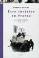 Être chrétien en France au XIXe siècle : 1790-1914