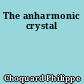 The anharmonic crystal