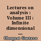 Lectures on analysis : Volume III : Infinite dimensional measures and problem solutions