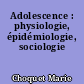 Adolescence : physiologie, épidémiologie, sociologie
