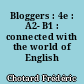 Bloggers : 4e : A2- B1 : connected with the world of English