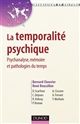 La temporalité psychique : psychanalyse, mémoire et pathologies du temps