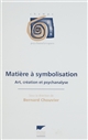 Matière à symbolisation : Art, création et psychanalyse