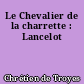 Le Chevalier de la charrette : Lancelot
