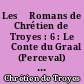Les 	Romans de Chrétien de Troyes : 6 : Le 	Conte du Graal (Perceval) : 2