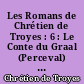 Les Romans de Chrétien de Troyes : 6 : Le Conte du Graal (Perceval) : 2