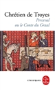Perceval ou le conte du Graal : suivi d'extraits des Continuations de Perceval et d'autres oeuvres médiévales et modernes portant sur la légende du Graal : dossier