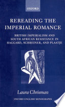 Rereading the imperial romance : British imperialism and South African resistance in Haggard, Schreiner, and Plaatje