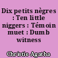 Dix petits nègres : Ten little niggers : Témoin muet : Dumb witness
