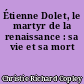 Étienne Dolet, le martyr de la renaissance : sa vie et sa mort