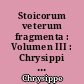 Stoicorum veterum fragmenta : Volumen III : Chrysippi fragmenta moralia : Fragmenta successorum Chrysippi