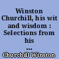 Winston Churchill, his wit and wisdom : Selections from his works and speeches