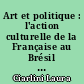 Art et politique : l'action culturelle de la Française au Brésil dans le domaine des arts plastiques