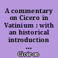 A commentary on Cicero in Vatinium : with an historical introduction and appendices