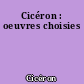 Cicéron : oeuvres choisies