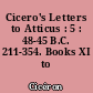 Cicero's Letters to Atticus : 5 : 48-45 B.C. 211-354. Books XI to XIII