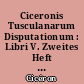 Ciceronis Tusculanarum Disputationum : Libri V. Zweites Heft : Libri III-V