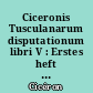 Ciceronis Tusculanarum disputationum libri V : Erstes heft : libri I et II