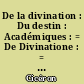 De la divination : Du destin : Académiques : = De Divinatione : = De Fato : = Academica